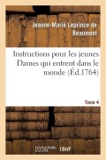 Cover-Bild zum Titel 'Instructions Pour Les Jeunes Dames Qui Entrent Dans Le Monde Tome 4' von 'Jeanne-Marie Leprince De Beaumont'