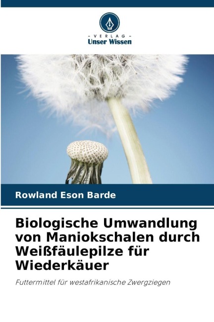 Biologische Umwandlung von Maniokschalen durch Weißfäulepilze für Wiederkäuer - Rowland Eson Barde