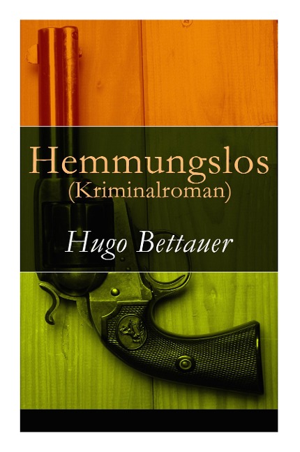 Hemmungslos (Kriminalroman) - Hugo Bettauer