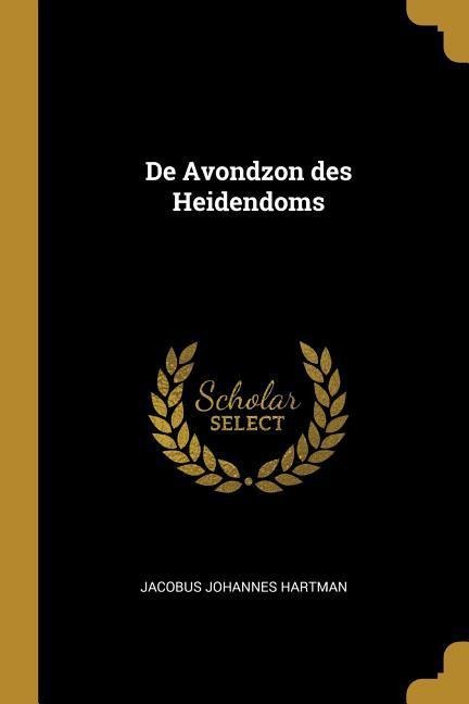 De Avondzon des Heidendoms - Jacobus Johannes Hartman