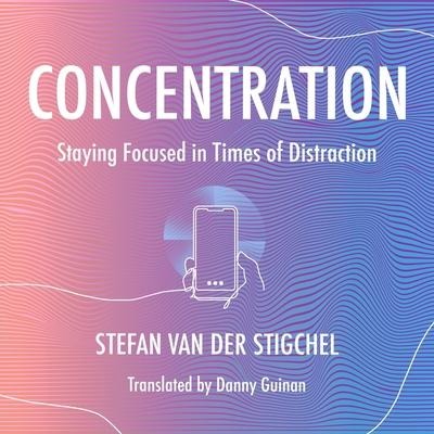 Concentration Lib/E: Staying Focused in Times of Distraction - Danny Guinan