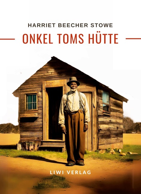 Harriett Beecher Stowe: Onkel Toms Hütte. Roman - Harriett Beecher Stowe