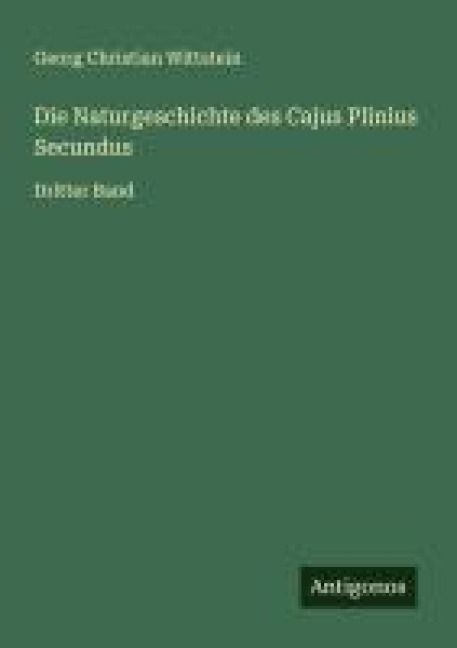 Die Naturgeschichte des Cajus Plinius Secundus - Georg Christian Wittstein