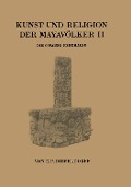 Kunst und Religion der Mayavölker II - E. P. Dieseldorf