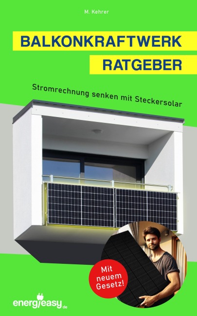 Balkonkraftwerk Ratgeber - Stromrechnung senken mit Steckersolar - Marcel Kehrer