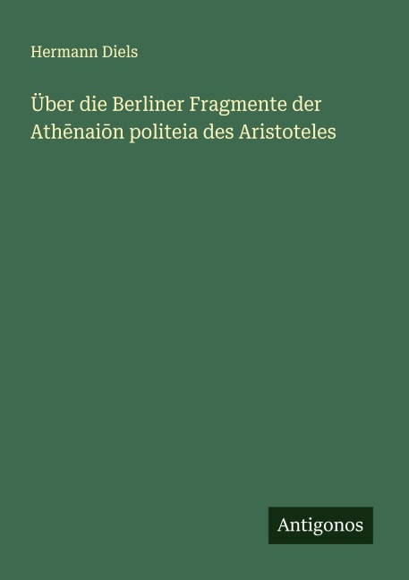 Über die Berliner Fragmente der Ath¿nai¿n politeia des Aristoteles - Hermann Diels