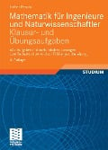 Mathematik für Ingenieure und Naturwissenschaftler - Klausur- und Übungsaufgaben - Lothar Papula