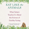 Eat Like the Animals: What Nature Teaches Us about the Science of Healthy Eating - David Raubenheimer, Stephen J. Simpson