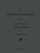 Die Verwertung des Koksofengases, insbesondere seine Verwendung zum Gasmotorenbetriebe - Na Baum