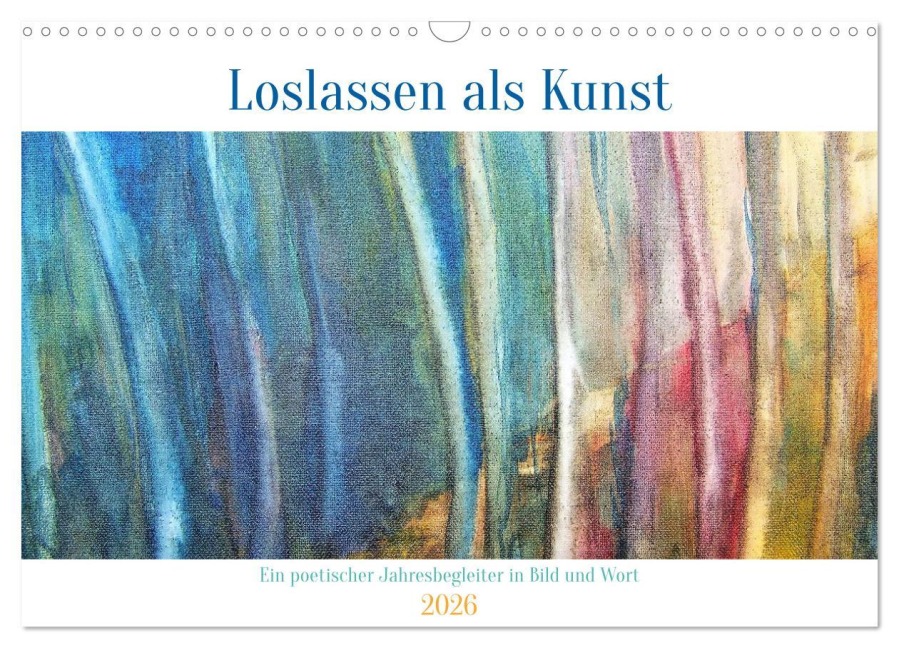 Loslassen als Kunst - Ein poetischer Jahresbegleiter in Bild und Wort (Wandkalender 2026 DIN A3 quer), CALVENDO Monatskalender - Michaela Spreider