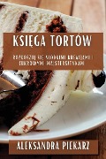 Ksi¿ga Tortów - Aleksandra Piekarz