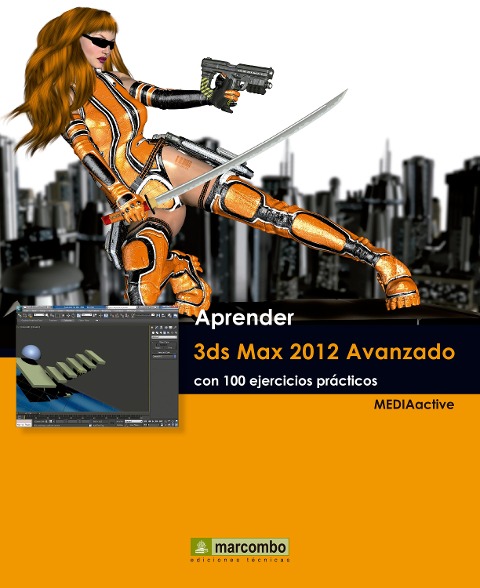 Aprender 3ds Max 2012 Avanzado con 100 ejercicios prácticos - Mediaactive