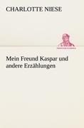 Mein Freund Kaspar und andere Erzählungen - Charlotte Niese