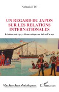 Cover-Bild zum Titel 'Un regard du Japon sur les relations internationales' von 'Nobuaki Ito'