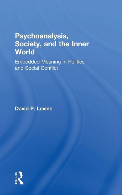 Psychoanalysis, Society, and the Inner World - David P. Levine