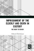 Cover-Bild zum Titel 'Imprisonment of the Elderly and Death in Custody' von 'Aleksandr Khechumyan'