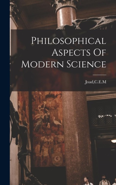 Philosophical Aspects Of Modern Science - Cem Joad