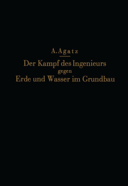 Der Kampf des Ingenieurs gegen Erde und Wasser im Grundbau - Na Agatz, Na Schultze