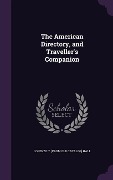 Cover-Bild zum Titel 'The American Directory, and Traveller's Companion' von 'Lorenzo T. [From Old Catalog] Hall'