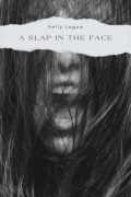 Cover-Bild zum Titel 'A Slap in the Face (Pure Spite Presents, #1)' von 'Kelly Logue'