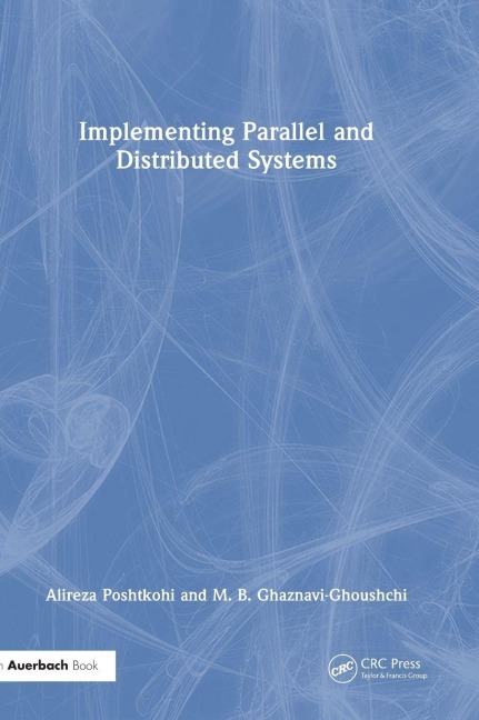 Implementing Parallel and Distributed Systems - Alireza Poshtkohi, M. B. Ghaznavi-Ghoushchi