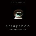 Atrayendo (Las Vivencias de Riley Paige¿Libro #3) - Blake Pierce