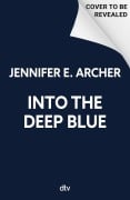Cover-Bild zum Titel 'Into the Deep Blue' von 'Jennifer E. Archer'