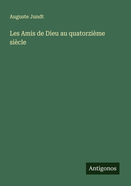 Les Amis de Dieu au quatorzième siècle - Auguste Jundt