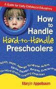 Cover-Bild zum Titel 'How to Handle Hard-to-Handle Preschoolers' von 'Maryln Appelbaum'
