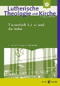 Lutherische Theologie und Kirche - 3/2017 - Einzelkapitel - Luthers Stellung zu den Juden - ein schwieriges Erbe der lutherischen Kirchen - Werner Klän