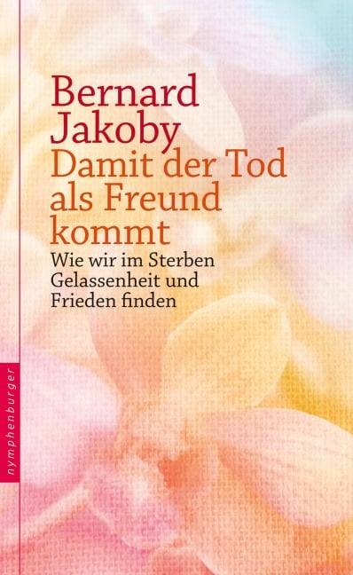 Damit der Tod als Freund kommt - Bernard Jakoby