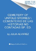 Cemetery of Untold Stories \ El Cementerio de Los Cuentos Sin Contar (Sp. Ed.) - Julia Alvarez