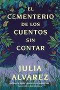 Cemetery of Untold Stories \ El Cementerio de Los Cuentos Sin Contar (Sp. Ed.) - Julia Alvarez