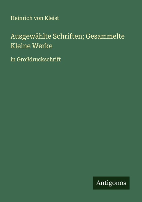Ausgewählte Schriften; Gesammelte Kleine Werke - Heinrich von Kleist