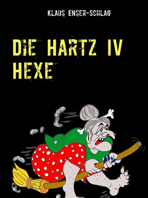 Die Hartz IV Hexe - Klaus Enser-Schlag