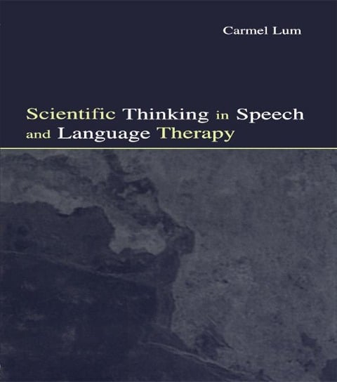 Scientific Thinking in Speech and Language Therapy - Carmel Lum