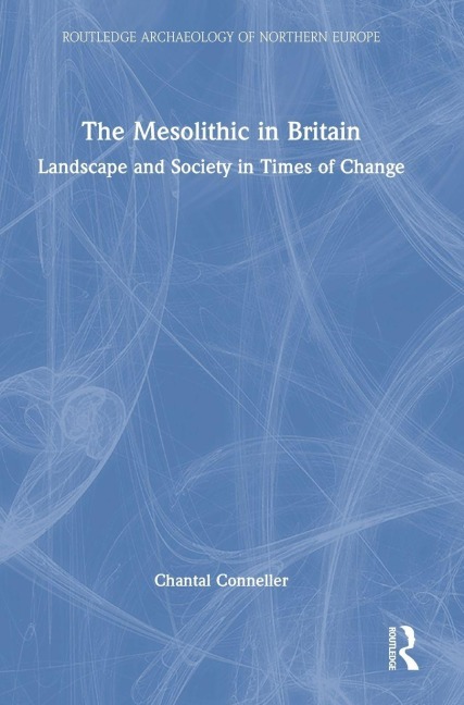The Mesolithic in Britain - Chantal Conneller