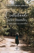 Cover-Bild zum Titel 'Cinthilando pelo mundo, a vida que eu escolhi' von 'Cinthia Rian Arena'
