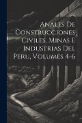 Cover-Bild zum Titel 'Anales De Construcciones Civiles, Minas E Industrias Del Peru, Volumes 4-6' von 'Anonymous'