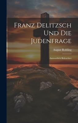 Franz Delitzsch Und Die Judenfrage - August Rohling