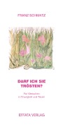 Cover-Bild zum Titel 'Darf ich Sie trösten?' von 'Franz Schmatz'