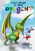 What Color is Your Dragon?: A dragon book about friendship and perseverance. A magical children's story to teach kids about not giving up on a dre - Cynthia Star
