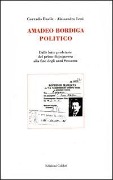 Cover-Bild zum Titel 'Amadeo Bordiga politico. Dalle lotte proletarie del primo dopoguerra alla fine degli anni Sessanta' von 'Corrado Basile, Alessandro Leni'
