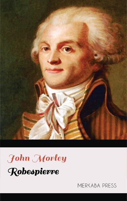 Robespierre - John Morley