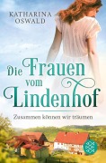 Cover-Bild zum Titel 'Die Frauen vom Lindenhof - Zusammen können wir träumen' von 'Katharina Oswald'