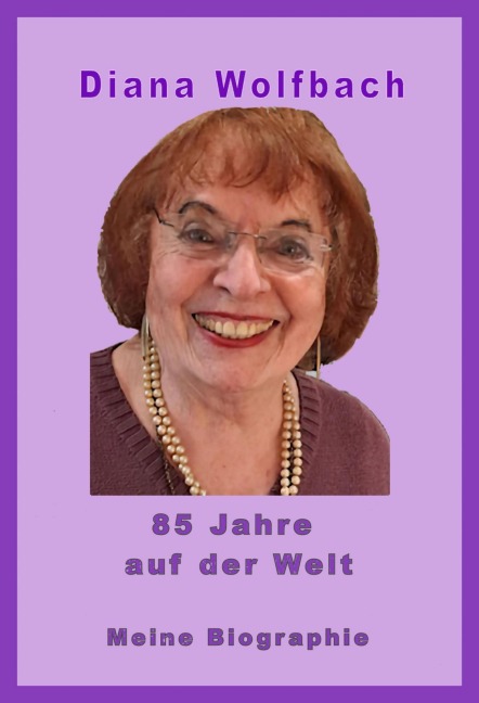 85 Jahre auf der Welt - Diana Wolfbach