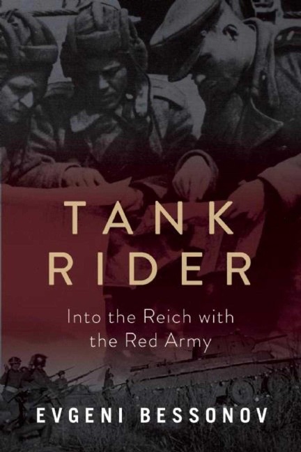 Tank Rider: Into the Reich with the Red Army - Evgeni Bessonov