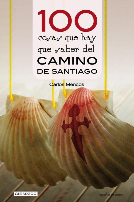 100 cosas que hay que saber del Camino de Santiago - Carlos Mencos Arraiza