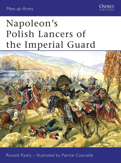 Napoleon's Polish Lancers of the Imperial Guard - Ronald Pawly