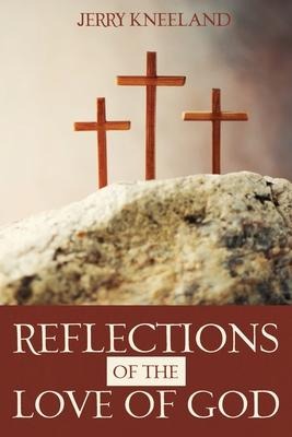 Reflections of the Love of God - Jerry Kneeland